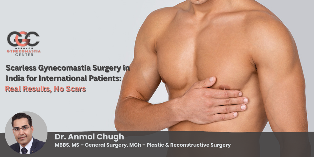 Scarless Gynecomastia Surgery in India for International Patients | Real Results, No Scar