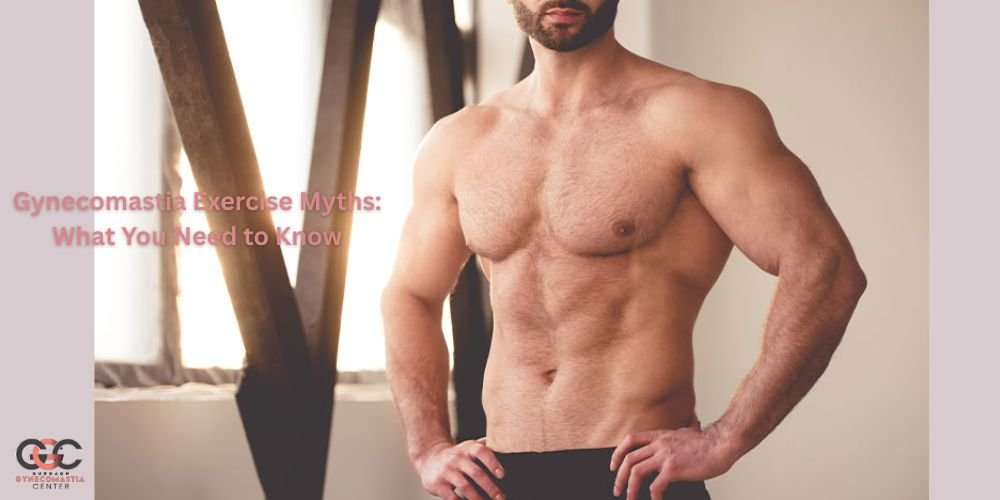Gynecomastia Exercise Myths: What You Need to Know