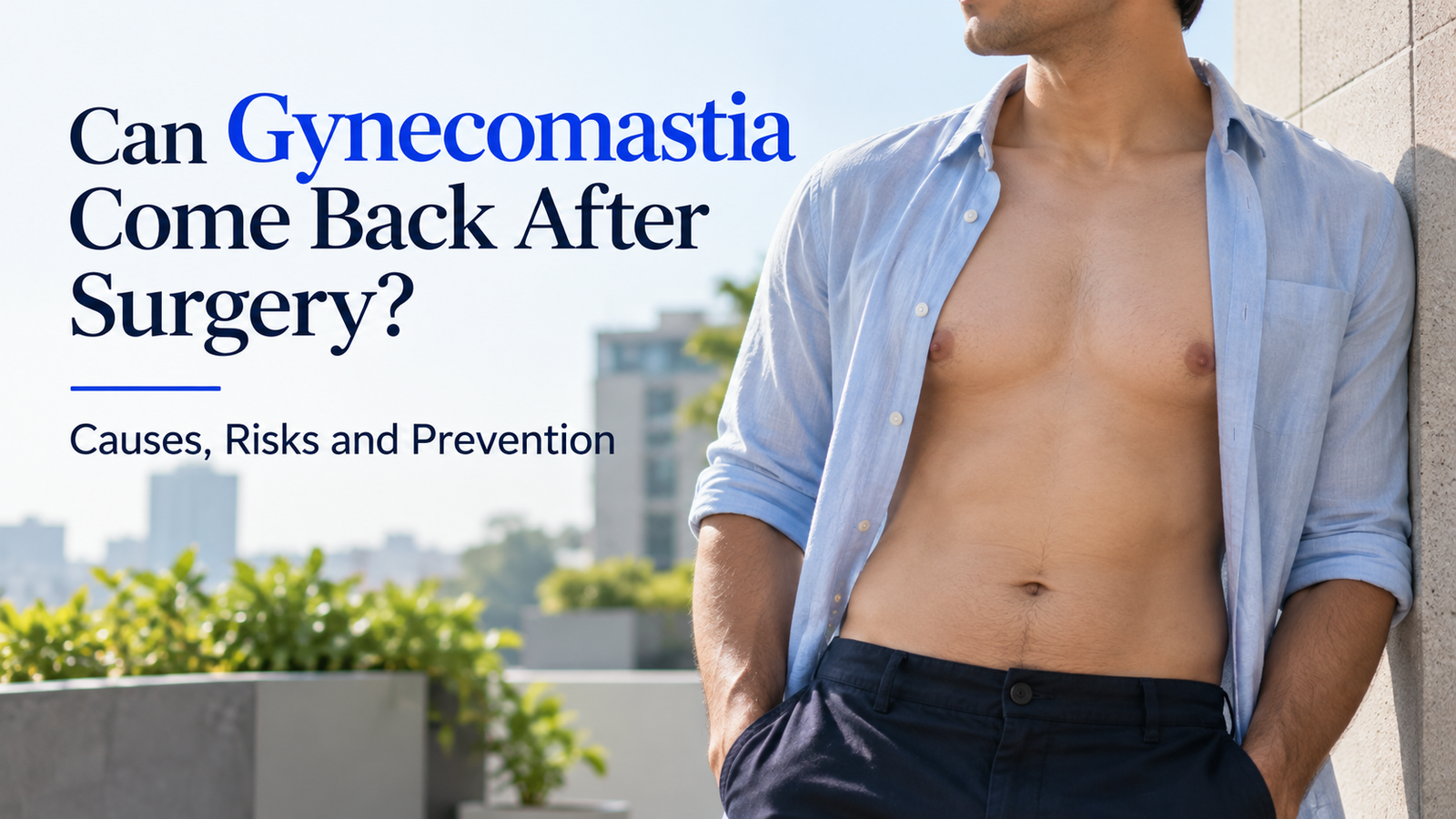 Can Gynecomastia Come Back After Surgery Causes, Risks and Prevention