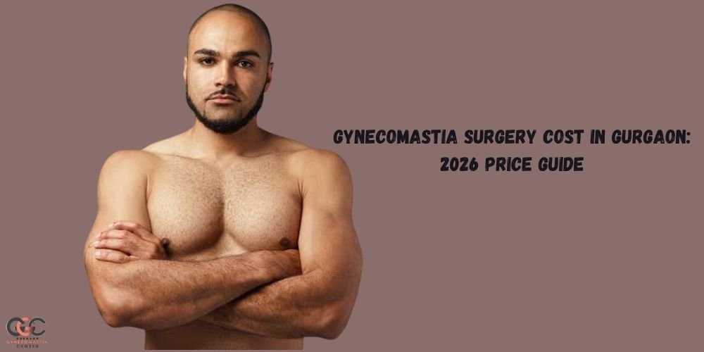 Dr. Anmol Chugh explaining gynecomastia surgery costs and treatment options in Gurgaon for 2026